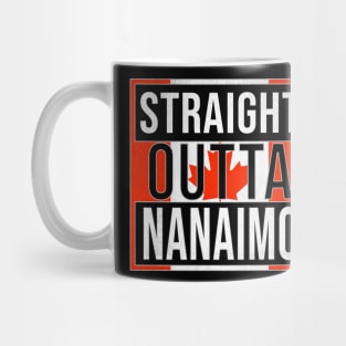 Straight Outta Nanaimo - Gift for Canadian From Nanaimo British Columbia Mug